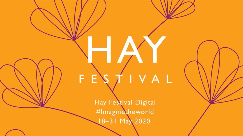 Hay Festival Digital #Imaginetheworld which will be free to view and runs 18–31 May 2020.